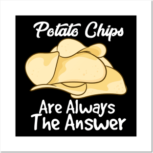 Potato Chips Are Always The Answer Posters and Art